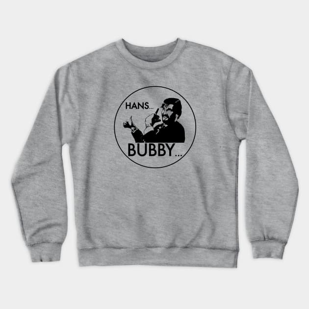 Hans... Bubby... (Die Hard) Crewneck Sweatshirt by Kinowheel